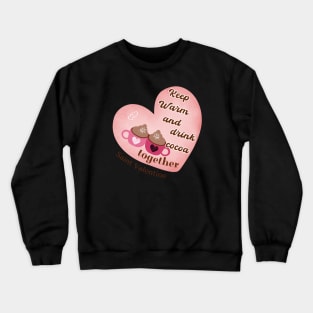 Keep Warm And celebrate St. Valentine Crewneck Sweatshirt